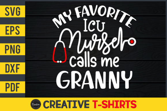 My Favorite ICU Nurse Calls Me Granny Graphics and Print Templates