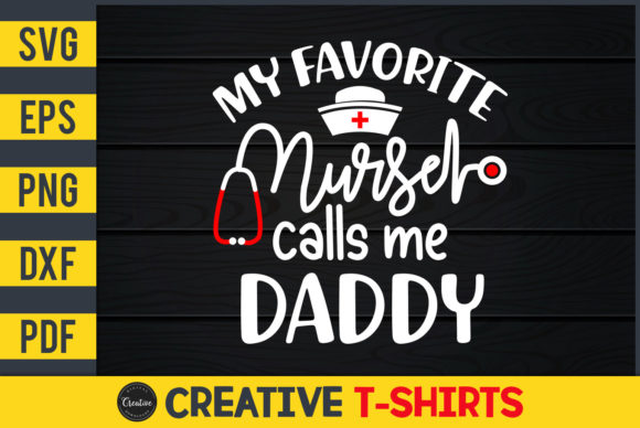 My Favorite Nurse Calls Me Daddy Graphics and Print Templates