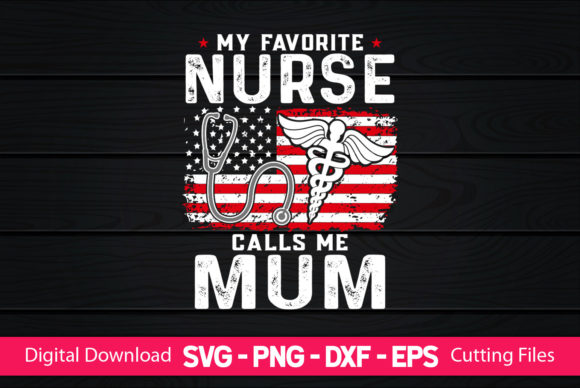 My Favorite Nurse Calls Me Mum Graphics and Print Templates